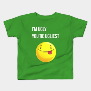 Funny qoutes- I'm Ugly, You're Ugliest Kids T-Shirt